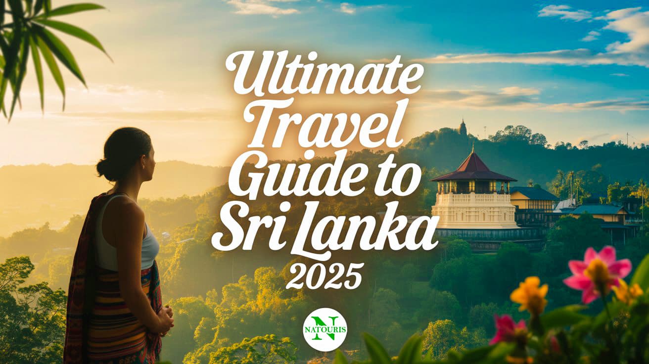 Ultimate Travel Guide to Sri Lanka 2025: Best Places & Tips